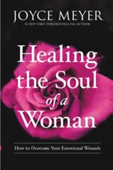 Healing the Soul of a Woman: How to Overcome Your Emotional Wounds - eBook