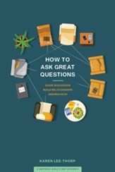 How to Ask Great Questions: Guide Discussion, Build Relationships, Deepen Faith - eBook