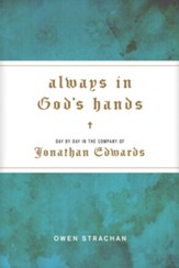 Always in God's Hands: Day by Day in the Company of Jonathan Edwards - eBook