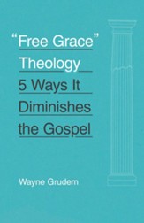 Free Grace Theology: 5 Ways It Diminishes the Gospel - eBook