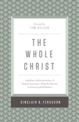The Whole Christ: Legalism, Antinomianism, and Gospel Assurance-Why the Marrow Controversy Still Matters - eBook