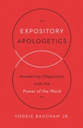 Expository Apologetics: Answering Objections with the Power of the Word - eBook