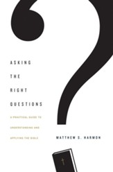 Asking the Right Questions: A Practical Guide to Understanding and Applying the Bible - eBook