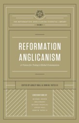 Reformation Anglicanism (The Reformation Anglicanism Essential Library, Volume 1): A Vision for Today's Global Communion - eBook
