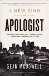 A New Kind of Apologist: *Adopting Fresh Strategies *Addressing the Latest Issues * Engaging the Culture