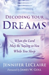 Decoding Your Dreams: What the Lord May Be Saying to You While You Sleep - eBook