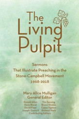 The Living Pulpit: Sermons that Illustrate Preaching in the Stone-Campbell Movement 1968-2018 - eBook