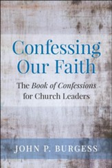 Confessing Our Faith: The Book of Confessions for Church Leaders - eBook