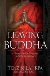 Leaving Buddha: A Tibetan Monk's Encounter with the Living God - eBook