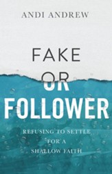 Fake or Follower: Refusing to Settle for a Shallow Faith - eBook