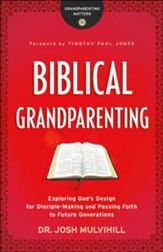 Biblical Grandparenting: Exploring God's Design for Disciple-Making and Passing Faith to Future Generations - eBook