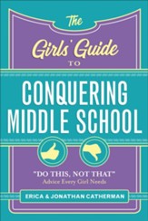 The Girls' Guide to Conquering Middle School: Do This, Not That Advice Every Girl Needs - eBook