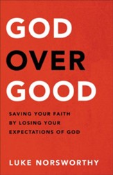 God over Good: Saving Your Faith by Losing Your Expectations of God - eBook