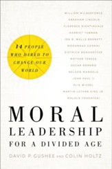 Moral Leadership for a Divided Age: Fourteen People Who Dared to Change Our World - eBook