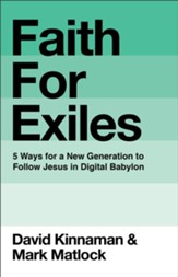 Faith for Exiles: 5 Proven Ways to Help a New Generation Follow Jesus and Thrive in Digital Babylon - eBook