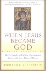 When Jesus Became God: The Epic Fight over Christ's Divinity in the Last Days of Rome - eBook