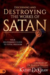 Discerning and Destroying the Works of Satan: Your Deliverance Guide to Total Freedom - eBook