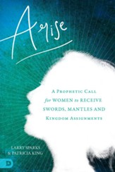 Arise: A Prophetic Call for Women to Receive Swords, Mantles, and Kingdom Assignments - eBook