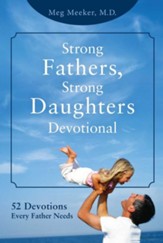 Strong Fathers, Strong Daughters Devotional: 52 Devotions Every Father Needs - eBook