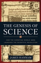 The Genesis of Science: How the Christian Middle Ages Launched the Scientific Revolution - eBook