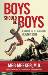 Boys Should Be Boys: 7 Secrets to Raising Healthy Sons - eBook