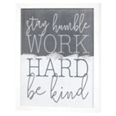 Stay Humble, Work Hard, Be Kind Framed Wall Art