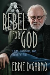 Rebel for God: Faith, Business, and Rock 'n' Roll - eBook