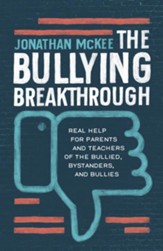 The Bullying Breakthrough: Real Help for Parents and Teachers of the Bullied, Bystanders, and Bullies - eBook