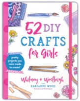 52 DIY Crafts for Girls: Pretty Projects You Were Made to Create