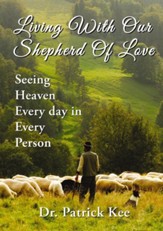 Living With Our Shepherd Of Love: Seeing Heaven Everyday in Every Person - eBook