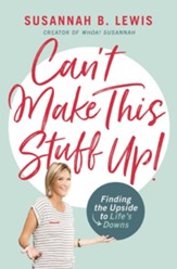Can't Make This Stuff Up!: Finding the Upside to Life's Downs - eBook