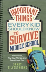 Important Things Every Kid Should Know to Survive Middle School: Follow God, Try New Things, and Don't Freak Out