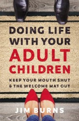 Doing Life with Your Adult Children: Keep Your Mouth Shut and the Welcome Mat Out - eBook