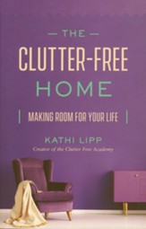 The Clutter-Free Home: Making Room for Your Life