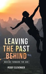Leaving the Past Behind: Moving Forward for God - eBook