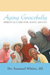 Aging Gracefully: Spiritual Care for Aging Adults - eBook