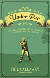 Under Par: Celebrating Life's Great Moments On and Off the Golf Course