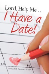 Lord, Help Me . . . I Have a Date! - eBook