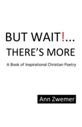 But Wait! . . . There'S More: A Book of Inspirational Christian Poetry - eBook