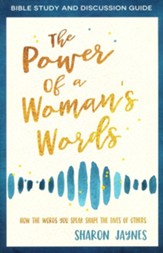 The Power of a Woman's Words Bible Study and Discussion Guide