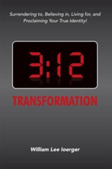 3:12 Transformation: Surrendering To, Believing In, Living For, and Proclaiming Your True Identity! - eBook