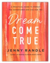 Dream Come True: A Practical Guide to Pursue the Adventures God Has for You