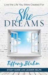 She Dreams - Women's Bible Study Guide with Leader Helps: Live the Life You Were Created For - eBook