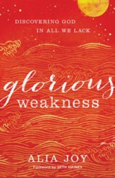 Glorious Weakness: Discovering God in All We Lack - eBook