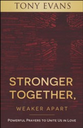 Stronger Together, Weaker Apart: Powerful Prayers to Unite Us in Love