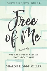 Free of Me Participant's Guide: Why Life Is Better When It's Not about You - eBook