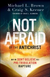 Not Afraid of the Antichrist: Why We Don't Believe in a Pre-Tribulation Rapture - eBook