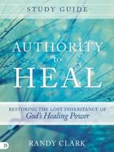 Authority to Heal Study Guide: Restoring the Lost Inheritance of God's Healing Power - eBook