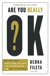 Are You Really OK?: Getting Real About Who You Are, How You're Doing, and Why It Matters