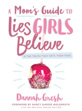 A Mom's Guide to Lies Girls Believe: And the Truth that Sets Them Free - eBook